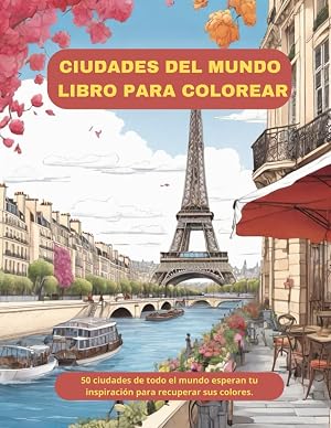 CIUDADES DEL MUNDO LIBRO PARA COLOREAR: Libro para colorear 50 ciudades para adultos, datos interesantes sobre la ciudad en cada p&aacute;gina