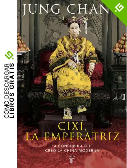 Cix&iacute;, la emperatriz: La concubina que cre&oacute; la China moderna