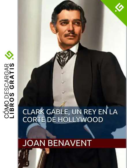 Clark Gable, un Rey en la corte de Hollywood