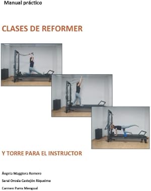 CLASES DE REFORMER Y TORRE PARA EL INSTRUCTOR: MANUAL PRACTICO