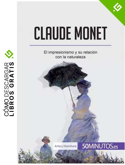 Claude Monet: El impresionismo y su relaci&oacute;n con la naturaleza (Arte y literatura)