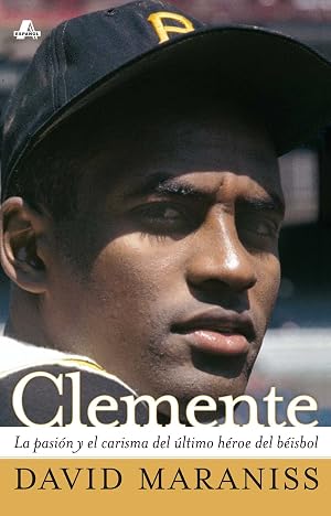 Clemente: The Passion and Grace of Baseball's Last Hero (Atria Espanol)