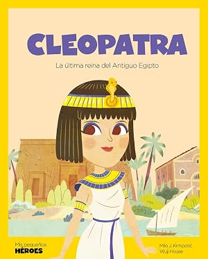 Cleopatra: La &uacute;ltima faraona del Antiguo Egipto (MIS PEQUE&Ntilde;OS HEROES)