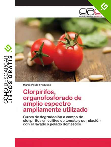 Clorpirifos, organofosforado de amplio espectro ampliamente utilizado: Curva de degradaci&oacute;n a campo de clorpirifos en cultivo de tomate y su relaci&oacute;n con el lavado y pelado dom&eacute;stico