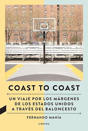 Coast to Coast: Un viaje por los m&aacute;rgenes de los Estados Unidos a trav&eacute;s del baloncesto (SIN COLECCION)