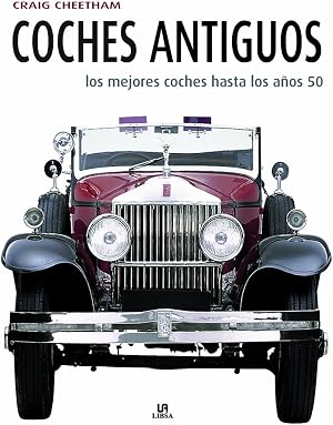 Coches Antiguos: Los Mejores Coches hasta los A&ntilde;os 50 (Maquinas Civiles)