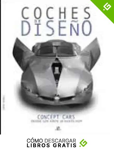 Coches de Dise&ntilde;o: Concept Cars desde los A&ntilde;os 30 hasta Hoy (M&aacute;quinas Civiles)