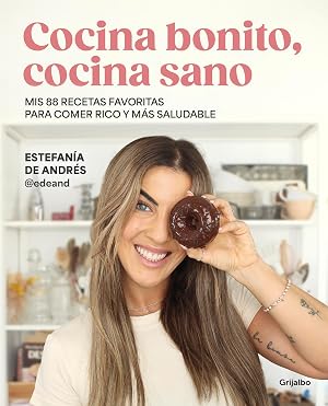 Cocina bonito, cocina sano: Mis 88 recetas favoritas para comer rico y m&aacute;s saludable (Cocina casera)