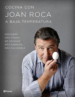 Cocina con Joan Roca a baja temperatura: Descubre una forma de cocinar m&aacute;s sabrosa, m&aacute;s saludable [Espa&ntilde;ol]