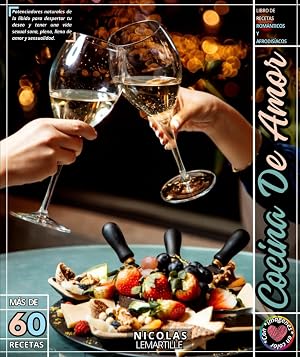 Cocina De amor: Potenciadores naturales de la libido para despertar tu deseo y tener una vida sexual sana, plena, llena de amor y sensualidad.