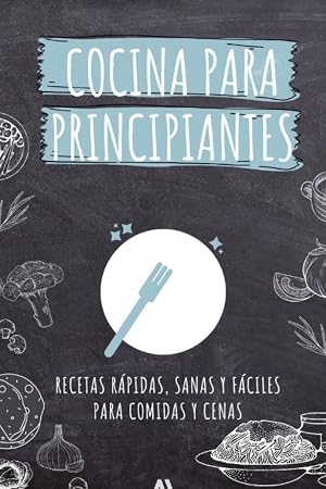 Cocina para estudiantes. Libro de recetas r&aacute;pidas, sanas y f&aacute;ciles. Ideas para platos del d&iacute;a a d&iacute;a para comidas y cenas.: Recetas sencillas para ... pocos ingredientes. Spanish cooking book.