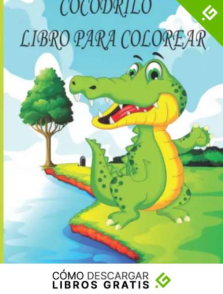 COCODRILO LIBRO PARA COLOREAR: Libro de colorear para ni&ntilde;os, ni&ntilde;os y ni&ntilde;as, ni&ntilde;os peque&ntilde;os, hermosas ilustraciones para todas las edades.