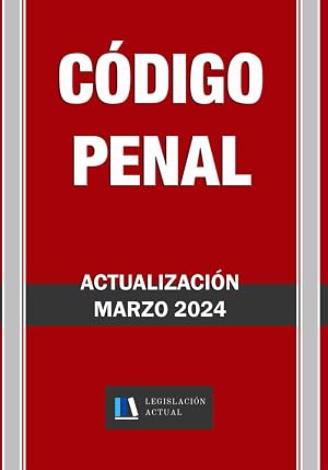 C&Oacute;DIGO PENAL. Legislaci&oacute;n Actual.: Para profesionales, estudiantes y opositores.