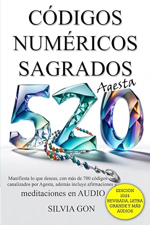 C&oacute;digos Numericos Sagrados: Mas de 700 c&oacute;digos canalizados de Agesta, afirmaciones positivas y Limpieza de 9 d&iacute;as. Incluye meditaciones en audio