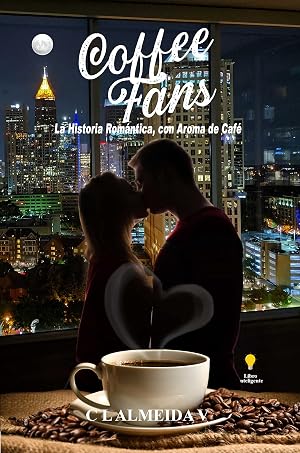 Coffee Fans: La Historia Rom&aacute;ntica, con Aroma de Caf&eacute;.