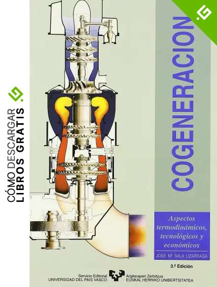 Cogeneraci&oacute;n. Aspectos termodin&aacute;micos, tecnol&oacute;gicos y econ&oacute;micos (Manuales Universitarios - Unibertsitateko Eskuliburuak)
