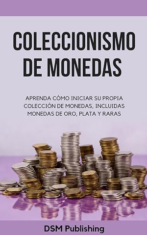 Coleccionismo de monedas: Aprenda c&oacute;mo iniciar su propia colecci&oacute;n de monedas, incluidas monedas de oro, plata y raras
