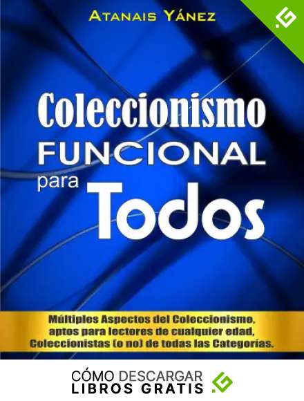 Coleccionismo FUNCIONAL para todos: &ldquo;M&uacute;ltiples aspectos del Coleccionismo, aptos para lectores de cualquier edad, Coleccionistas (o no) de todas las categor&iacute;as&rdquo;