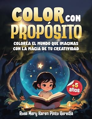 COLOR CON PROP&Oacute;SITO: Colorea el mundo que imaginas con la magia de tu creatividad, la misma que puedes poner a prueba con 80 im&aacute;genes.