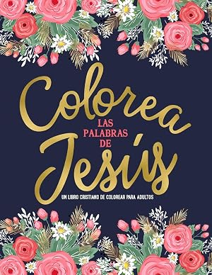 Colorea las palabras de Jes&uacute;s: Un libro cristiano de colorear para adultos: Un libro religioso con 45 vers&iacute;culos de la Biblia para colorear