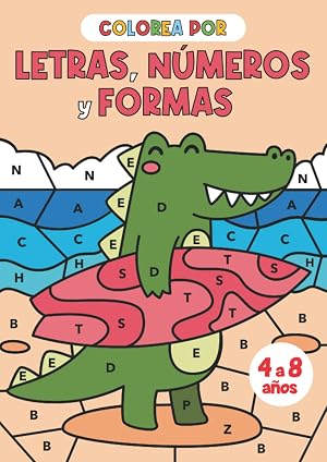 Colorea por letras, n&uacute;meros y formas: Libro de colorear para ni&ntilde;os y ni&ntilde;as de 4 a 8 a&ntilde;os o preescolar y primaria