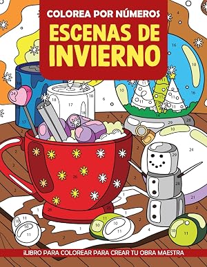 Colorea por N&uacute;meros Escenas de Invierno: Libro de colorear por n&uacute;meros de Navidad con Santa, Mu&ntilde;eco de Nieve, Libro de colorear de paisajes de escenas invernales relajantes para relajarse