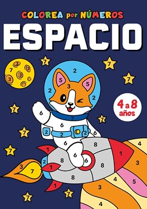 Colorea por n&uacute;meros Espacio: Aprende los n&uacute;meros mientras te diviertes con estos aventureros del espacio para colorear | Libro de colorear para ni&ntilde;os de 4 a 8 a&ntilde;os