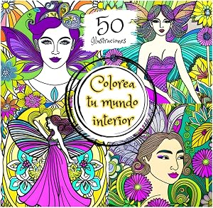 Colorea tu mundo interior Mujeres M&aacute;gicas: Cuaderno de colorear para adultos. Descubre el poder sanador del arte y conecta con tus emociones a trav&eacute;s ... sanador del arte a trav&eacute;s de las emociones.)