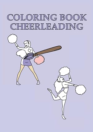 Coloring Book Cheerleading: Libro para colorear de porristas 26 p&aacute;ginas, tama&ntilde;o 21 x 29. 7 cm (DIN A4)