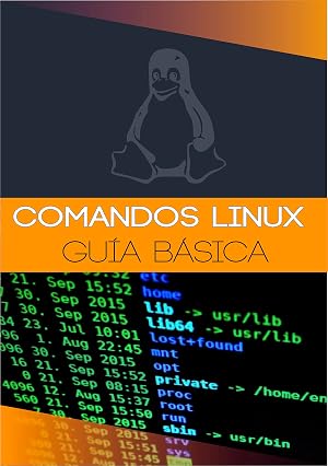 COMANDOS DE LINUX GU&Iacute;A B&Aacute;SICA: Manual de comandos b&aacute;sicos para sistemas inform&aacute;ticos GNU/Linux y Unix nivel principiante e intermedio