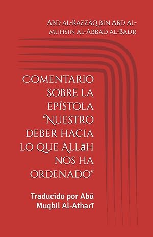 Comentario sobre la ep&iacute;stola "Nuestro deber hacia lo que Allāh nos ha ordenado"