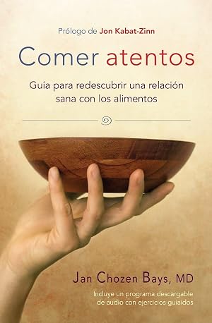 Comer atentos / Mindful Eating: Guia para redescubrir una relacion sana con los alimentos
