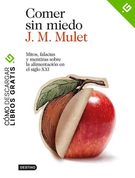 Comer sin miedo: Mitos, falacias y mentiras sobre la alimentaci&oacute;n en el siglo XXI (Imago Mundi)