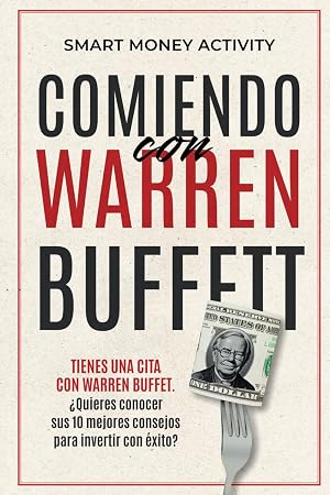 Comiendo con Warren Buffett: Conoce al inversor y obt&eacute;n sus 10 mejores consejos para invertir con &eacute;xito.