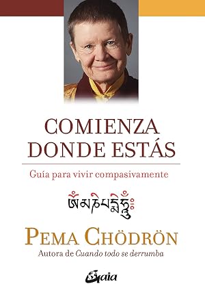 Comienza Donde Est&aacute;s: Gu&iacute;a para vivir compasivamente (Espiritualidad)