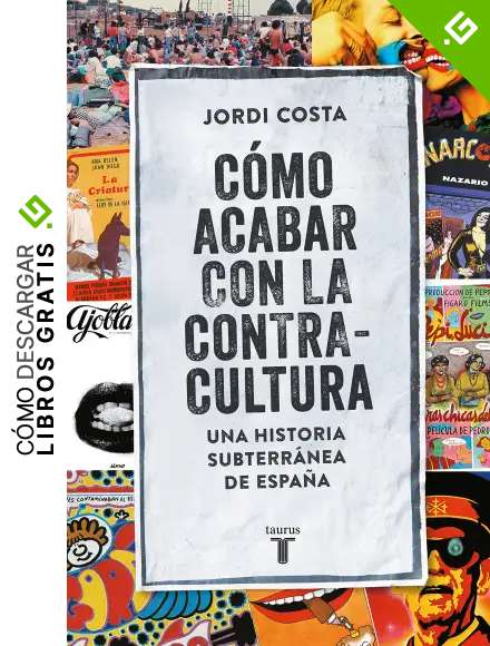 C&oacute;mo acabar con la Contracultura: Una historia subterr&aacute;nea de Espa&ntilde;a (Pensamiento)