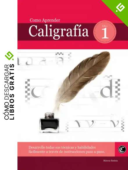 Como Aprender Caligraf&iacute;a: Desarrolle todas sus t&eacute;cnicas y habilidades f&aacute;cilmente a trav&eacute;s de instrucciones paso a paso