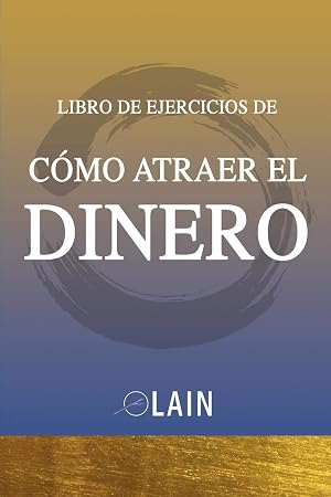 Como Atraer el Dinero - Libro de Ejercicios: 1 (La Voz de tu Alma Pasos Pr&aacute;cticos Ejercicios)