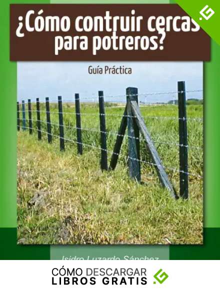 &iquest;C&oacute;mo construir cercas para potreros?: Gu&iacute;a pr&aacute;ctica