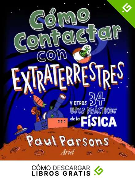 C&oacute;mo contactar con extraterrestres: Y otros 34 usos pr&aacute;cticos de la f&iacute;sica (C&oacute;mo saber)