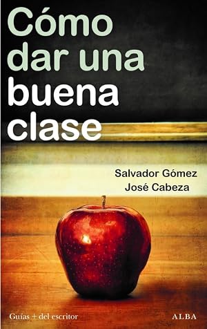 C&oacute;mo dar una buena clase: Estrategias, experiencias did&aacute;cticas y desaf&iacute;os emocionales (Gu&iacute;as + del escritor)
