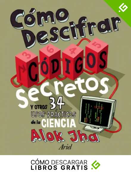 C&oacute;mo descifrar c&oacute;digos secretos: Y otros 34 usos pr&aacute;cticos de la ciencia (C&oacute;mo saber)