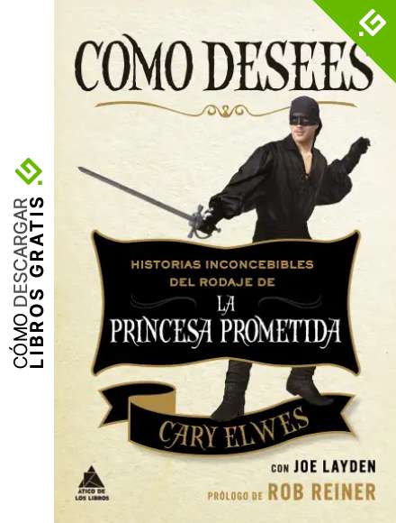 Como desees: Historias inconcebibles del rodaje de La princesa prometida: 64 (&Aacute;tico de los Libros)