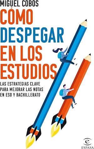 C&oacute;mo despegar en los estudios: Las estrategias clave para mejorar las notas en ESO y Bachillerato (PRACTICOS ESPASA)