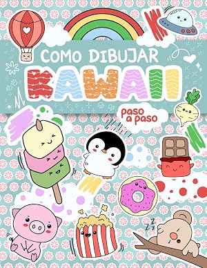 C&oacute;mo dibujar 101 KAWAII: Aprende con este libro de dibujo f&aacute;cil y divertido, con gu&iacute;as paso a paso. Ni&ntilde;os y adultos.