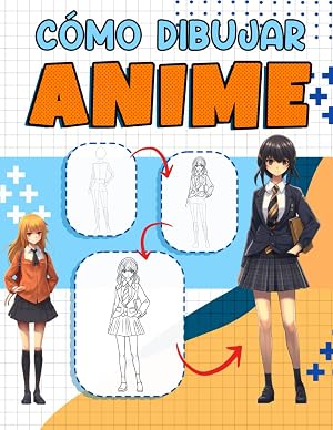 C&oacute;mo Dibujar Anime: Aprende a Dibujar Personajes de Anime Geniales. Gu&iacute;a de Dibujo Paso a Paso para Ni&ntilde;os, Adolescentes y Adultos.