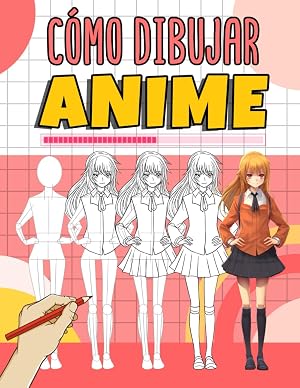 C&oacute;mo Dibujar Anime: Aprende a Dibujar Personajes de Anime. Gu&iacute;a de Dibujo Paso a Paso para Ni&ntilde;os, Adolescentes y Adultos, Regalos para Navidad y Cumplea&ntilde;os.