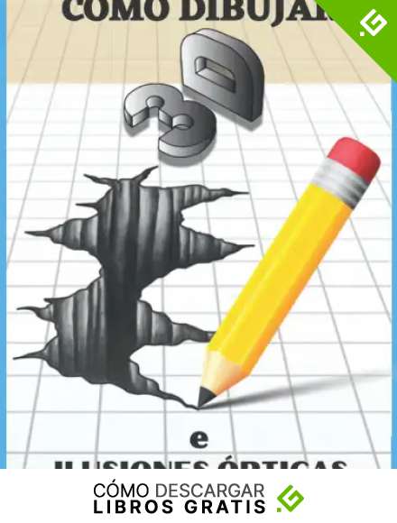 C&oacute;mo dibujar arte 3D e ilusiones &oacute;pticas: Paso a paso dibujo en 3d e ilusiones &oacute;pticas (Spanish Edition)