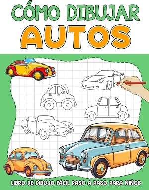C&oacute;mo Dibujar Autos para Ni&ntilde;os: Dominar el arte de dibujar coches para ni&ntilde;os de 4 a 8 y 8 a 12 a&ntilde;os, adolescentes y adultos. Grandes regalos para amantes de los autom&oacute;viles