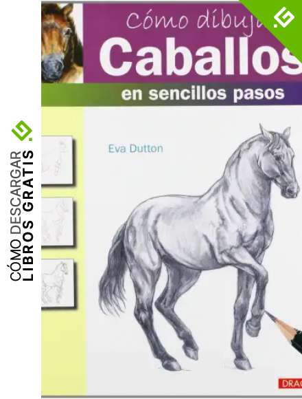 C&oacute;mo Dibujar Caballos En Sencillos Pasos (Como Dibujar)